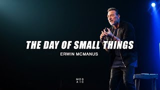 Erwin McManus | The Day of Small Things