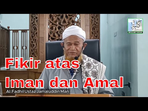 Fikir atas Iman dan Amal | Kuliah Ustaz Jamaluddin Man