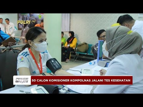 PRESISI UPDATE : 50 PESERTA CALON KOMISIONER KOMPOLNAS JALANI TES KESEHATAN 05/08/2024