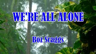 WE&#39;RE ALL ALONE Boz Scaggs (LYRICS)