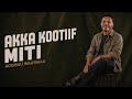 Faarfannaa Afaan Oromoo AKKA KOOTIIF MITI Faarfataa Addisuu Waayima