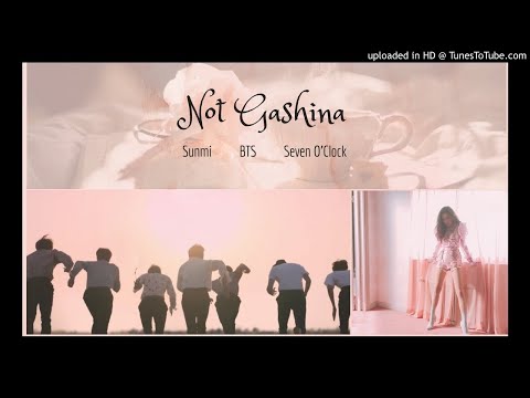 (BTS x Sunmi x Seven O'Clock Mashup) Not Gashina