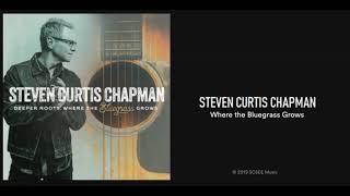 Steven Curtis Chapman: Where The Bluegrass Grows [radio edit] (2019) New Bluegrass