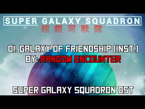 Random Encounter - 01 - Galaxy of Friendship - Super Galaxy Squadron