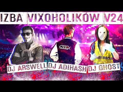 IZBA VIXOHOLIKÓW v24 - DJ ARSWELL & DJ ADIHASH & DJ GHOST