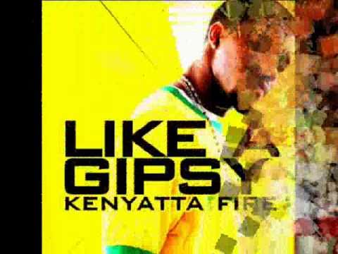KENYATTA FIRE  -  LIKE A GIPSY - SEPT. 2010