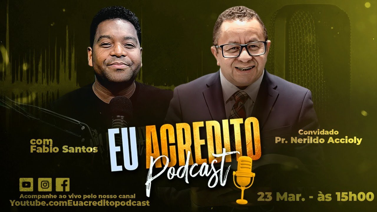 EXPERIÊNCIAS - PASTOR NERILDO ACCIOLY | EU ACREDITO PODCAST #58