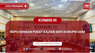 KOMISI III DPR RI - RDPU DENGAN PUSAT KAJIAN ANTI KORUPSI UGM