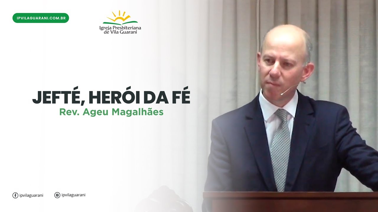 Jefté, Herói da Fé - Juízes 11 | Rev. Ageu Magalhães