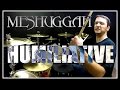 MESHUGGAH - Humiliative - Drum Cover