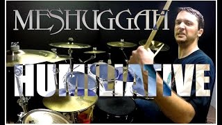 MESHUGGAH - Humiliative - Drum Cover