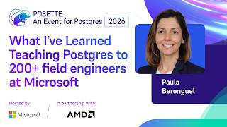 What I’ve Learned Teaching Postgres to 200+ field engineers at Microsoft | POSETTE 2026