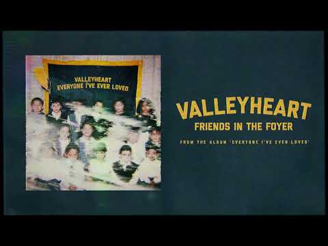 Friends In The Foyer - Valleyheart