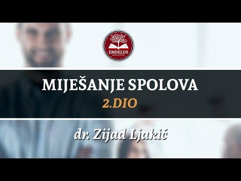 Miješanje spolova (2.dio) - dr. Zijad Ljakić