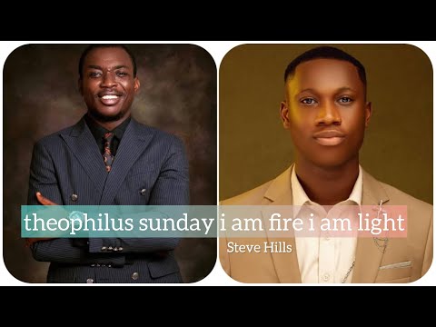 Theophilus Sunday I am fire i am light with Steve Hills is 🔥🔥🔥 Powerful Ministration