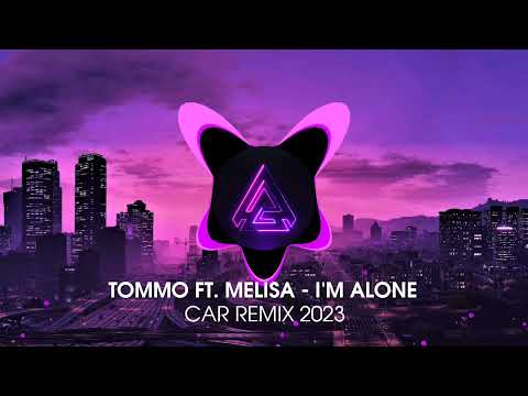 TOMMO FT. MELISA - I'M ALONE | CAR REMIX 2023
