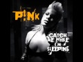 P!nk - Catch Me While I'm Sleeping (Radio Edit)