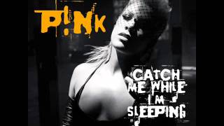P!nk - Catch Me While I&#39;m Sleeping (Radio Edit)