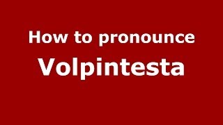 How to pronounce Volpintesta