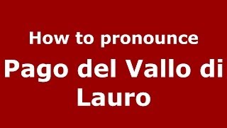 How to pronounce Pago Del Vallo Di Lauro