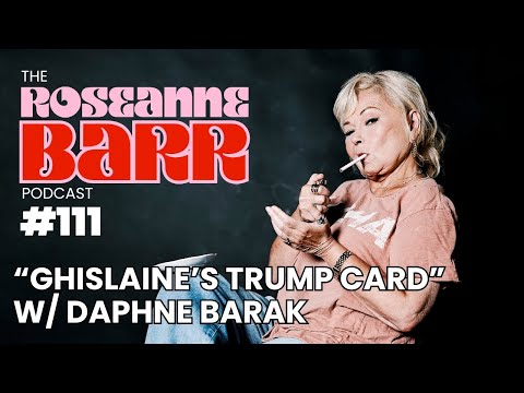 “Ghislaine’s Trump Card” w/ Daphne Barak | The Roseanne Barr Podcast #111