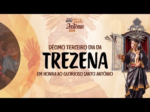 13º DIA DA TREZENA EM HONRA AO GLORIOSO SANTO ANTÔNIO