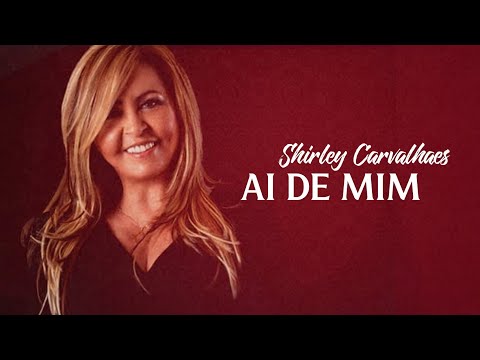 Ai de Mim | Shirley Carvalhaes | VÍDEO COM LETRA