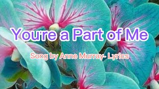 You’re Part Of Me by Anne Murray- Lyrics