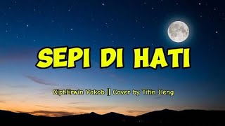 Download lagu SEPI DI HATI - Cipt. Erwin Yakob || Cover Titin Ileng || Lagu Ambon || Lirik Lagu || mp3