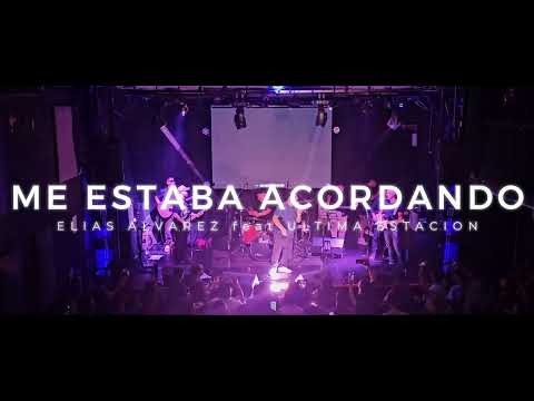 Me Estaba Acordando ( Elías Alvarez feat. Ultima Estacion) [En Vivo]