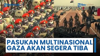 Gaza akan Segera Kedatangan Pasukan Multinasional, Mancakup Pasukan dari Indonesia, Mesir, Yordania