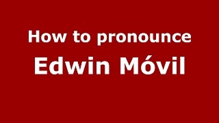 How to pronounce Edwin Móvil