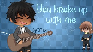 You Broke Up With Me  —GCMV—  Song by: Walker Hayes