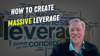How To Create Massive Financial Leverage