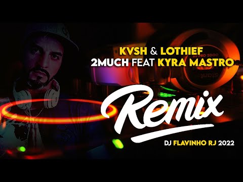 KVSH & LOthief - 2Much feat Kyra Mastro (REMIX FLAVINHO RJ)