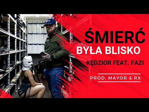 KĘDZIOR x FAZI - Śmierć była blisko (prod. Mayor & RX)