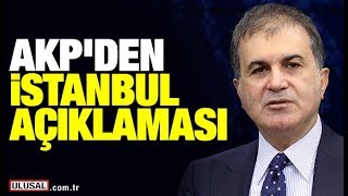 AKP Sözcüsü Ömer Çelik'ten İstanbul seçim sonuçları ve YSK açıklaması