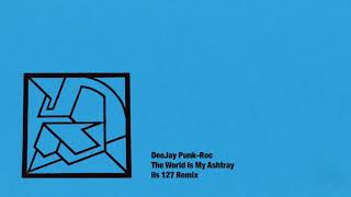 DeeJay Punk Roc - The World Is My Ashtray - ils 127 Remix