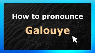 How to pronounce Galouye