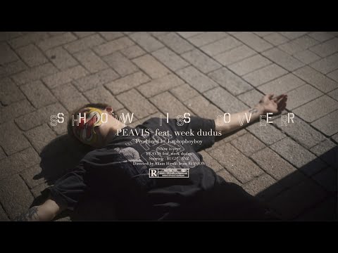 PEAVIS - Show is Over feat. week dudus (Official Video)