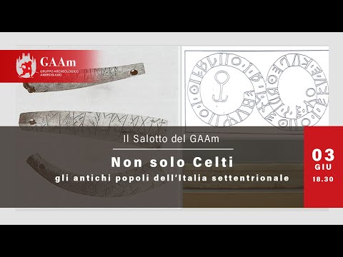 Il Salotto del GAAm - "Non solo Celti. Gli antichi popoli dell’Italia settentrionale"