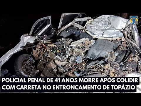 Policial penal de 41 anos morre após colidir com carreta no entroncamento de Topázio.