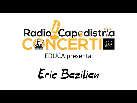 I concerti live di Radio Capodistria - Educa - ERIC BAZILIAN