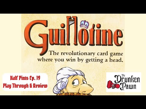 Drunken Pawn: Half Pints - Ep. 19 - Guillontine - Board Game Play Through & Review