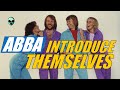 ABBA Introducing Themselves By Name A Agnetha B Bjorn B Benny And A Anni Frid