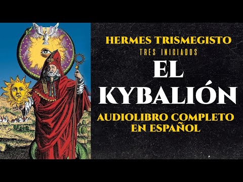 EL KYBALIÓN (Audiolibro Completo en Español)- HERMES TRISMEGISTO - VOZ HUMANA