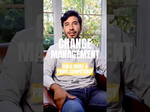 Change Management: Build Trust & Prove Competency