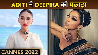 CANNES 2022 : Aditi Rao Hydari Beats Deepika Padukone | Fashion War