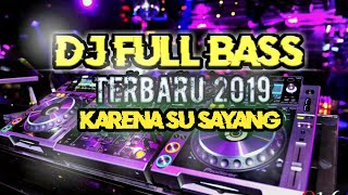 Download lagu DJ FULL BAS TERBARU 2019- KARENA SU SAYANG mp3
