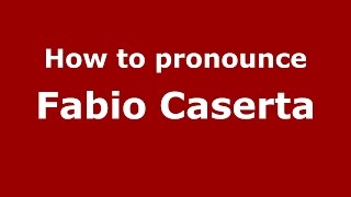 How to pronounce Fabio Caserta